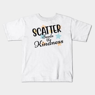 Scatter Seeds Of Kindness. Inspirational Quote. Kids T-Shirt